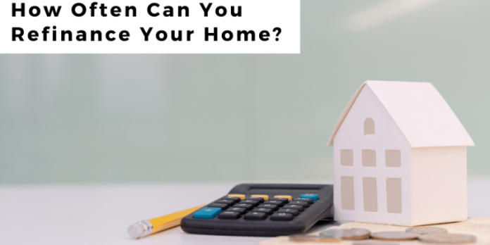 how often can you refinance a home loan